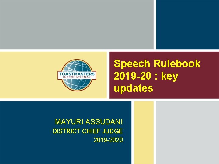 Speech Rulebook 2019 -20 : key updates MAYURI ASSUDANI DISTRICT CHIEF JUDGE 2019 -2020