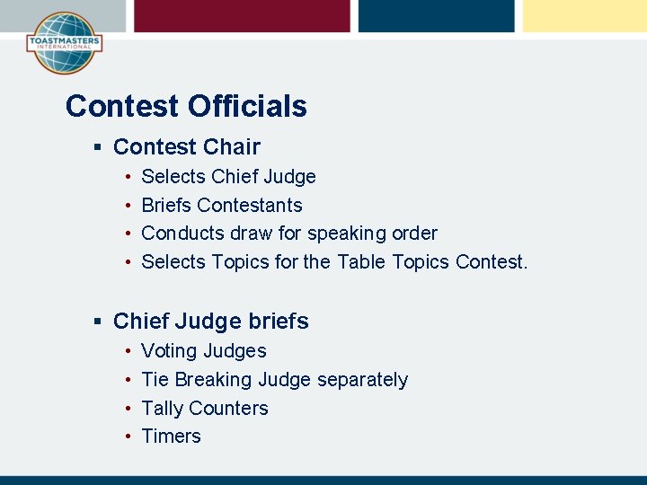 Contest Officials § Contest Chair • • Selects Chief Judge Briefs Contestants Conducts draw