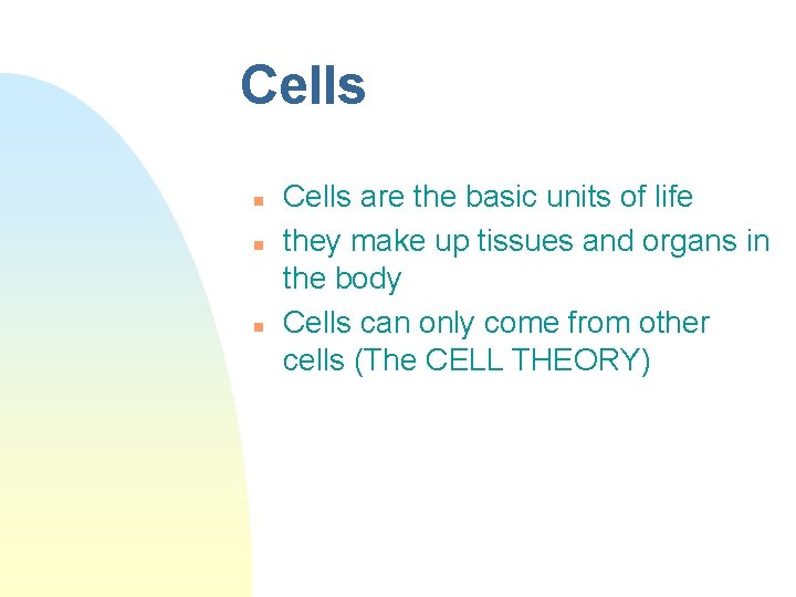 Cells n n n Cells are the basic units of life they make up