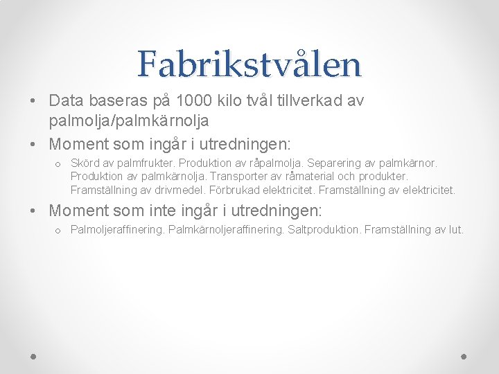 Fabrikstvålen • Data baseras på 1000 kilo tvål tillverkad av palmolja/palmkärnolja • Moment som