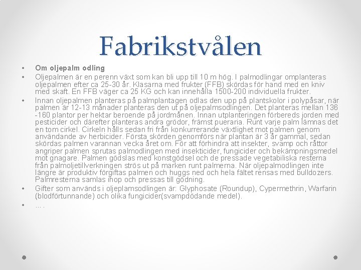  • • • Fabrikstvålen Om oljepalm odling Oljepalmen är en perenn växt som