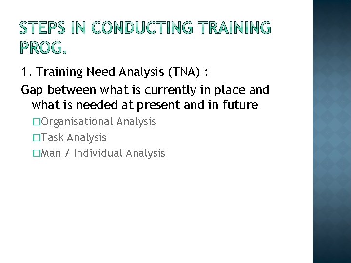 1. Training Need Analysis (TNA) : Gap between what is currently in place and