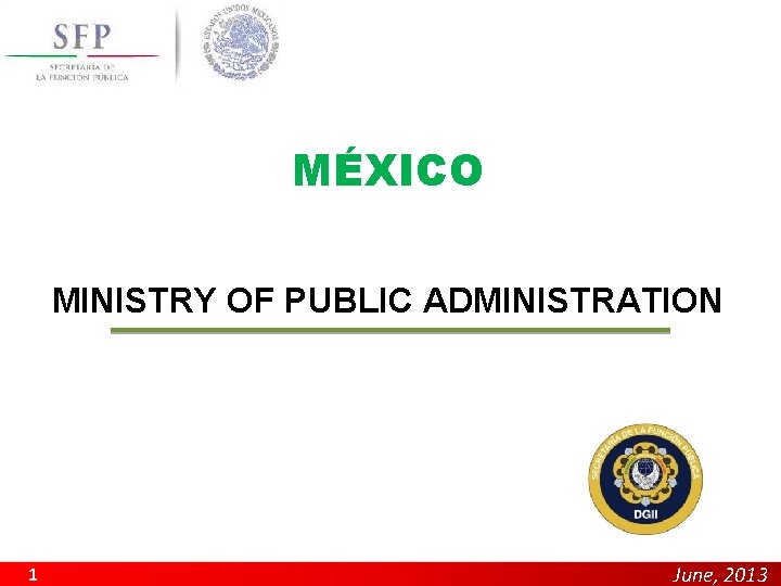 MÉXICO MINISTRY OF PUBLIC ADMINISTRATION 1 June, 2013 