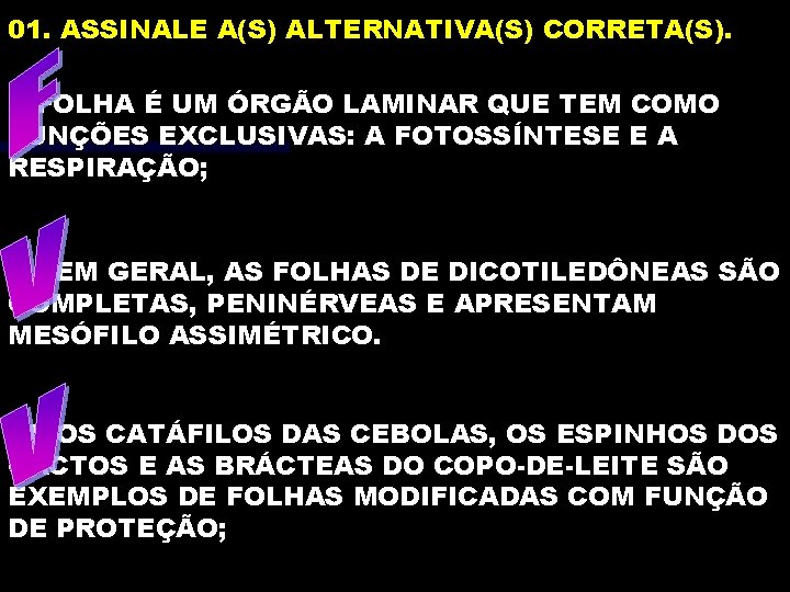 01. ASSINALE A(S) ALTERNATIVA(S) CORRETA(S). I. FOLHA É UM ÓRGÃO LAMINAR QUE TEM COMO