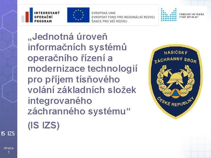 IS IZS strana 1 „Jednotná úroveň informačních systémů operačního řízení a modernizace technologií pro