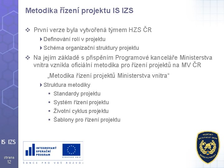 Metodika řízení projektu IS IZS v První verze byla vytvořená týmem HZS ČR 4