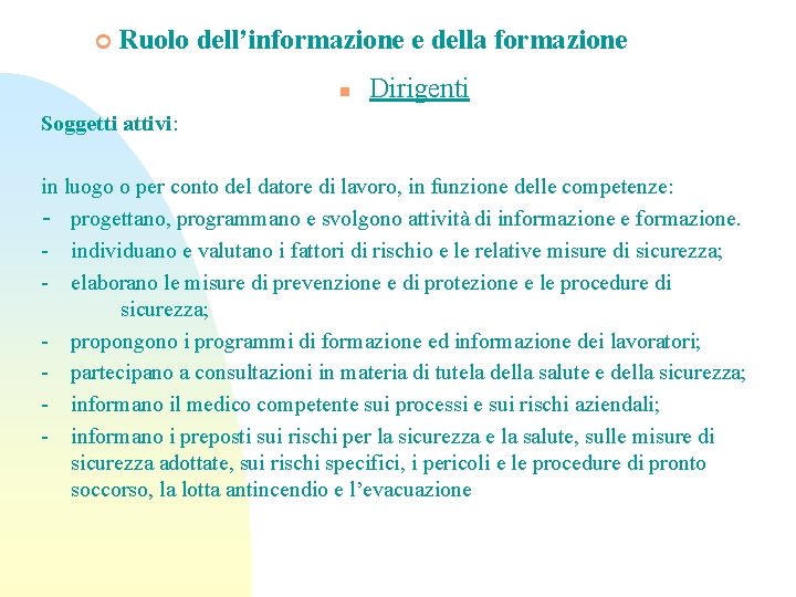 ¢ Ruolo dell’informazione e della formazione n Dirigenti Soggetti attivi: in luogo o per