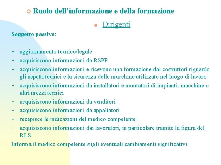 ¢ Ruolo dell’informazione e della formazione n Dirigenti Soggetto passivo: - aggiornamento tecnico/legale -