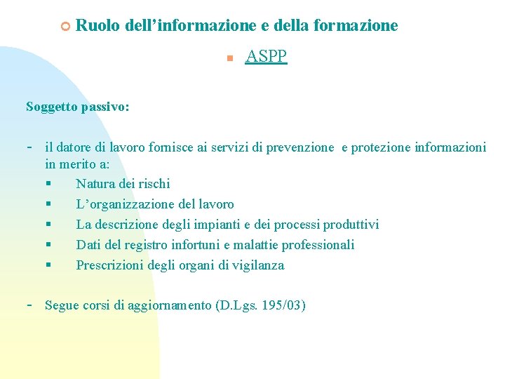 ¢ Ruolo dell’informazione e della formazione n ASPP Soggetto passivo: - il datore di