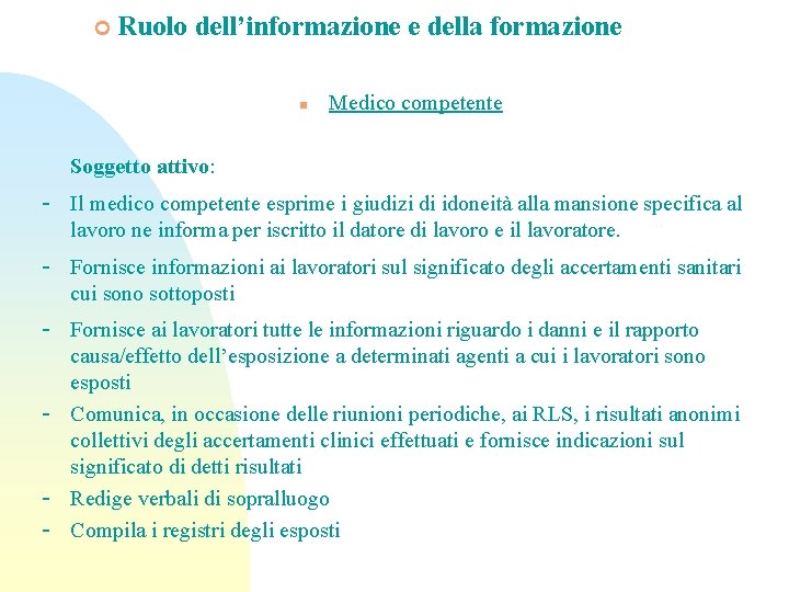 ¢ Ruolo dell’informazione e della formazione n Medico competente Soggetto attivo: - Il medico