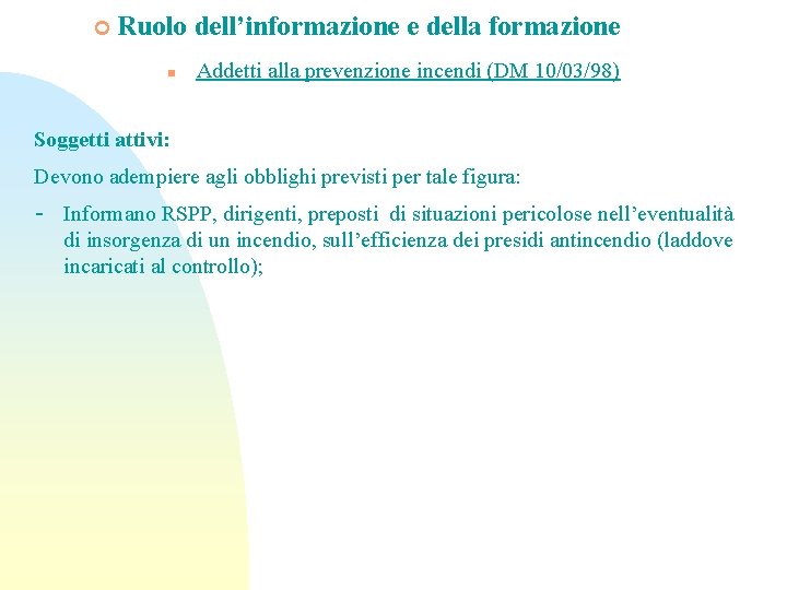 ¢ Ruolo dell’informazione e della formazione n Addetti alla prevenzione incendi (DM 10/03/98) Soggetti