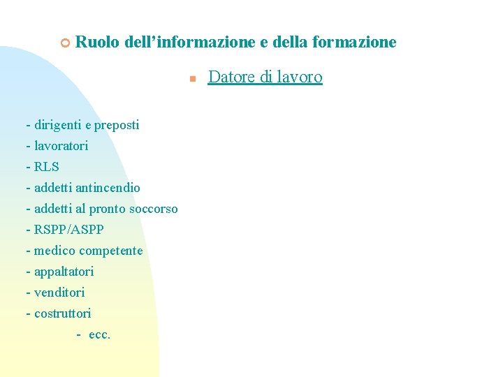 ¢ Ruolo dell’informazione e della formazione n - dirigenti e preposti - lavoratori -