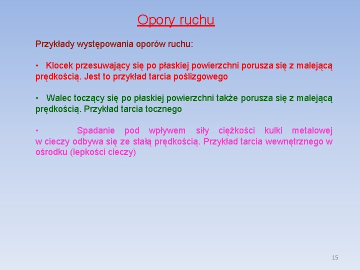 Opory ruchu Przykłady występowania oporów ruchu: • Klocek przesuwający się po płaskiej powierzchni porusza