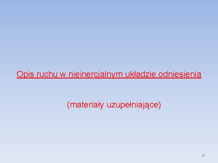 Opis ruchu w nieinercjalnym układzie odniesienia (materiały uzupełniające) 23 