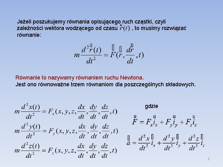 Jeżeli poszukujemy równania opisującego ruch cząstki, czyli zależności wektora wodzącego od czasu , to