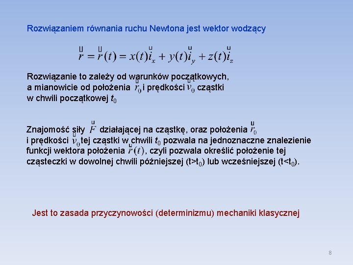 Rozwiązaniem równania ruchu Newtona jest wektor wodzący Rozwiązanie to zależy od warunków początkowych, a