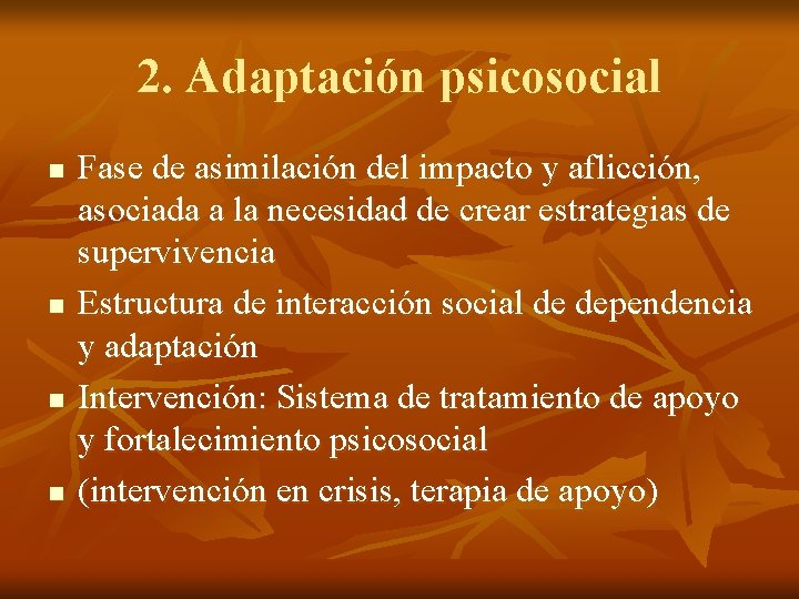 2. Adaptación psicosocial n n Fase de asimilación del impacto y aflicción, asociada a