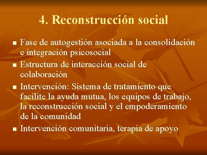 4. Reconstrucción social n n Fase de autogestión asociada a la consolidación e integración