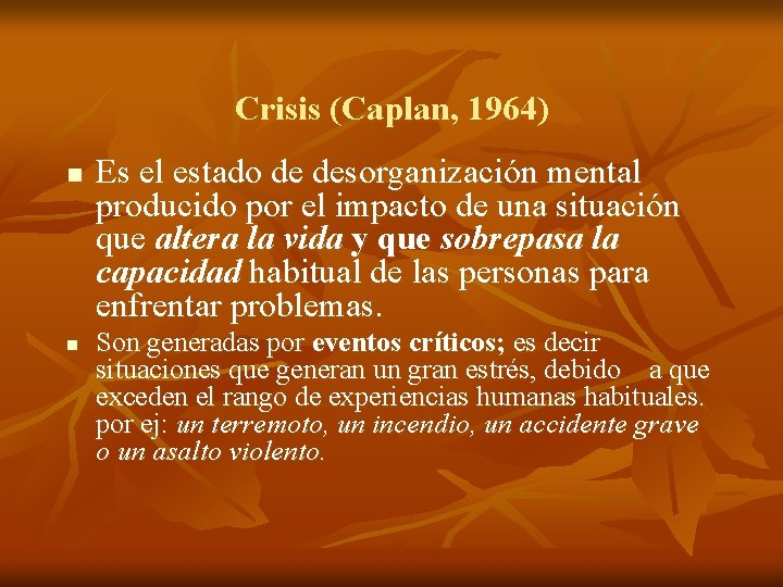 Crisis (Caplan, 1964) n n Es el estado de desorganización mental producido por el