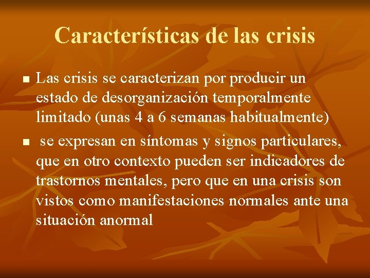 Características de las crisis n n Las crisis se caracterizan por producir un estado