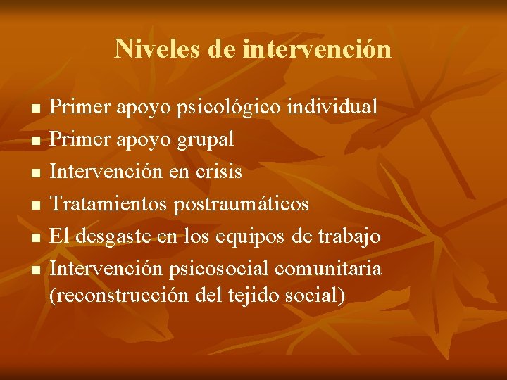 Niveles de intervención n n n Primer apoyo psicológico individual Primer apoyo grupal Intervención