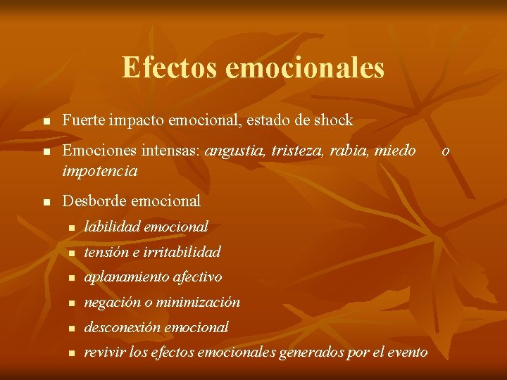 Efectos emocionales n n n Fuerte impacto emocional, estado de shock Emociones intensas: angustia,