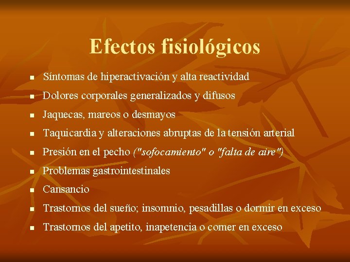 Efectos fisiológicos n Síntomas de hiperactivación y alta reactividad n Dolores corporales generalizados y