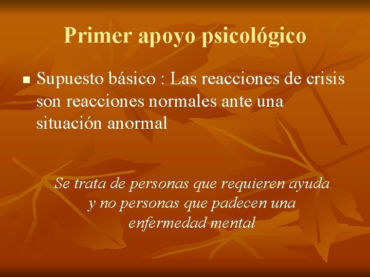 Primer apoyo psicológico n Supuesto básico : Las reacciones de crisis son reacciones normales