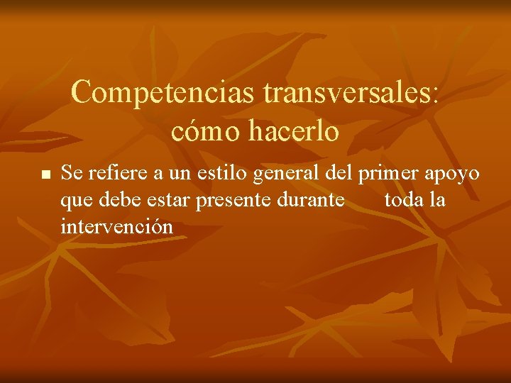 Competencias transversales: cómo hacerlo n Se refiere a un estilo general del primer apoyo