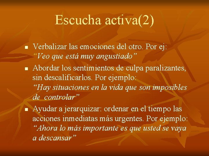 Escucha activa(2) n n n Verbalizar las emociones del otro. Por ej: “Veo que