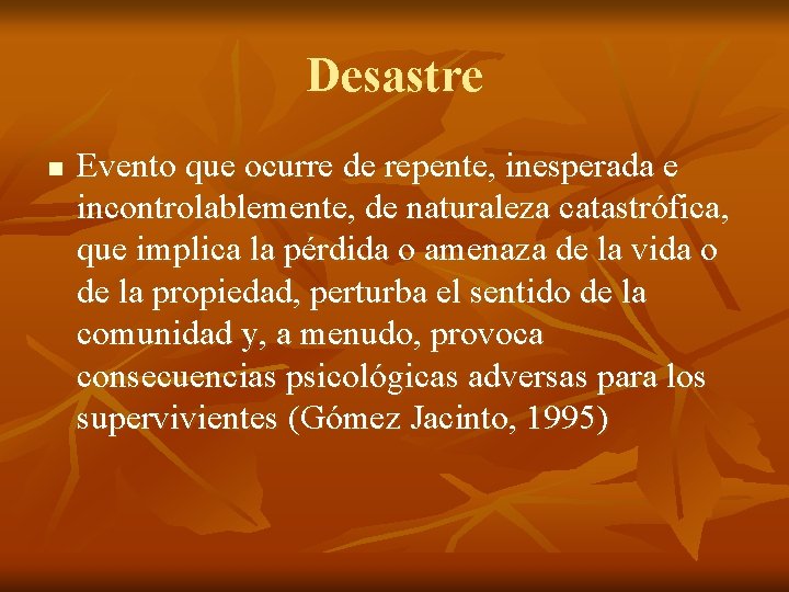 Desastre n Evento que ocurre de repente, inesperada e incontrolablemente, de naturaleza catastrófica, que