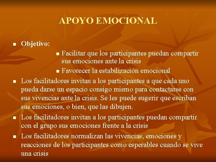 APOYO EMOCIONAL n Objetivo: Facilitar que los participantes puedan compartir sus emociones ante la