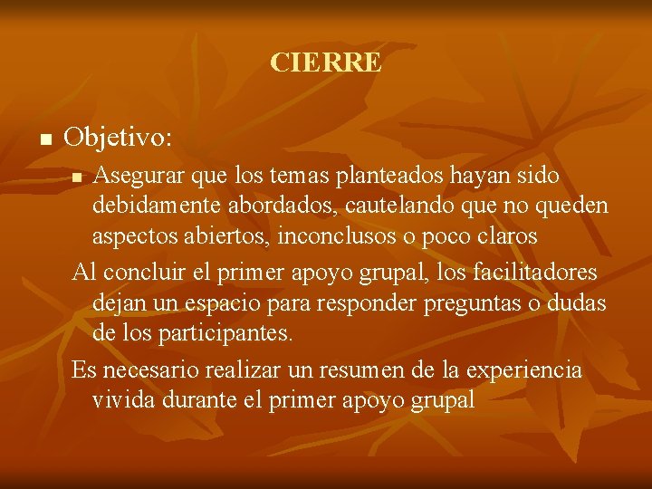 CIERRE n Objetivo: Asegurar que los temas planteados hayan sido debidamente abordados, cautelando que