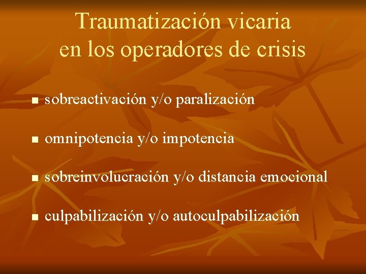 Traumatización vicaria en los operadores de crisis n sobreactivación y/o paralización n omnipotencia y/o