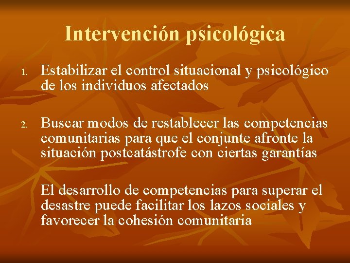 Intervención psicológica 1. 2. Estabilizar el control situacional y psicológico de los individuos afectados