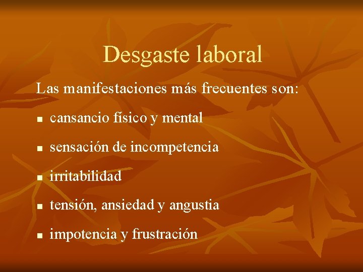 Desgaste laboral Las manifestaciones más frecuentes son: n cansancio físico y mental n sensación