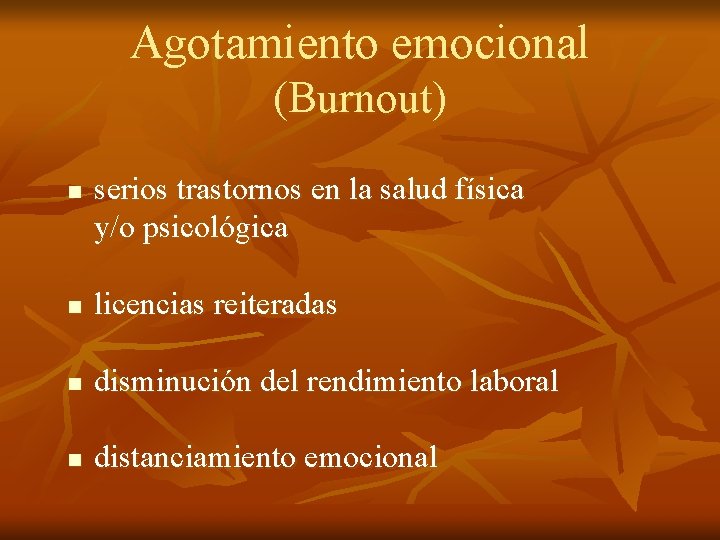 Agotamiento emocional (Burnout) n serios trastornos en la salud física y/o psicológica n licencias