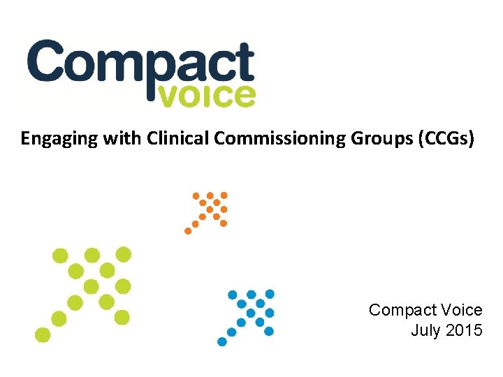 Engaging with Clinical Commissioning Groups (CCGs) Compact Voice July 2015 