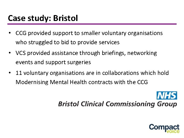Case study: Bristol • CCG provided support to smaller voluntary organisations who struggled to