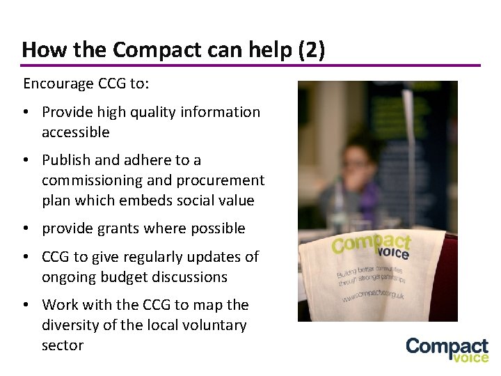 How the Compact can help (2) Encourage CCG to: • Provide high quality information