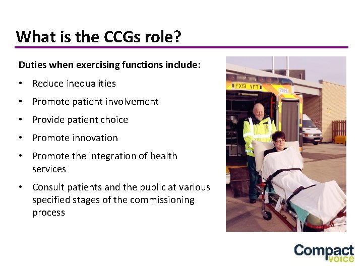 What is the CCGs role? Duties when exercising functions include: • Reduce inequalities •