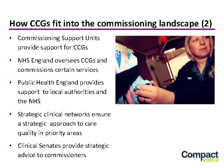 How CCGs fit into the commissioning landscape (2) • Commissioning Support Units provide support