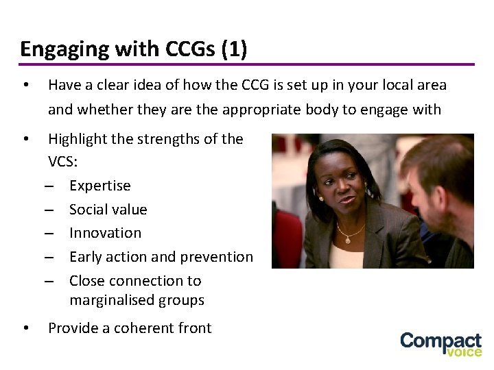 Engaging with CCGs (1) • Have a clear idea of how the CCG is