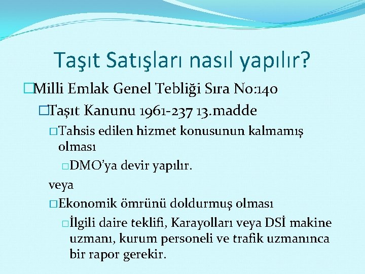 Taşıt Satışları nasıl yapılır? �Milli Emlak Genel Tebliği Sıra No: 140 �Taşıt Kanunu 1961