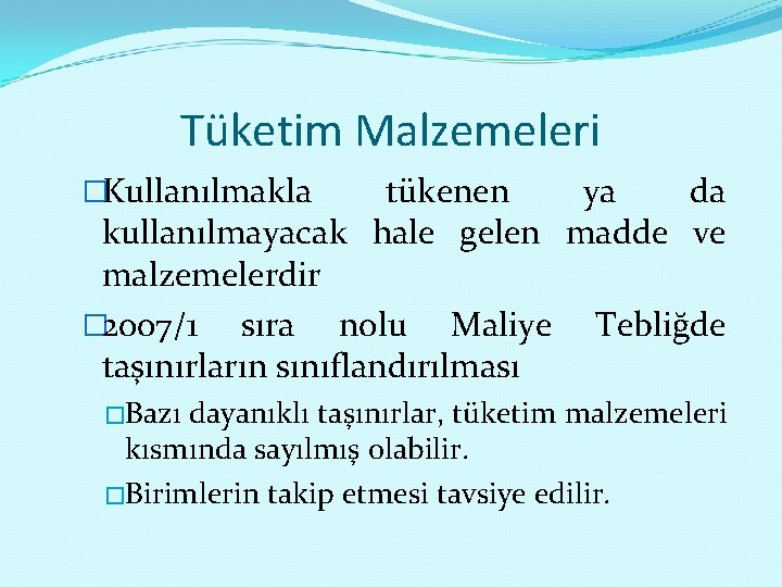 Tüketim Malzemeleri �Kullanılmakla tükenen ya da kullanılmayacak hale gelen madde ve malzemelerdir � 2007/1