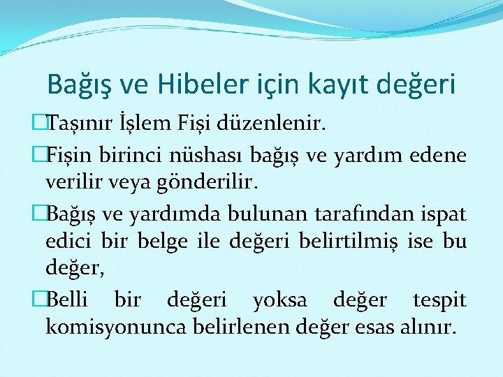 Bağış ve Hibeler için kayıt değeri �Taşınır İşlem Fişi düzenlenir. �Fişin birinci nüshası bağış