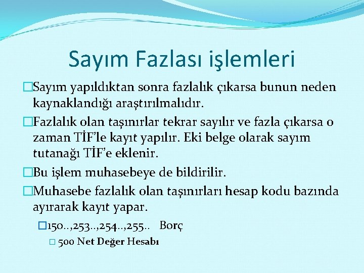 Sayım Fazlası işlemleri �Sayım yapıldıktan sonra fazlalık çıkarsa bunun neden kaynaklandığı araştırılmalıdır. �Fazlalık olan