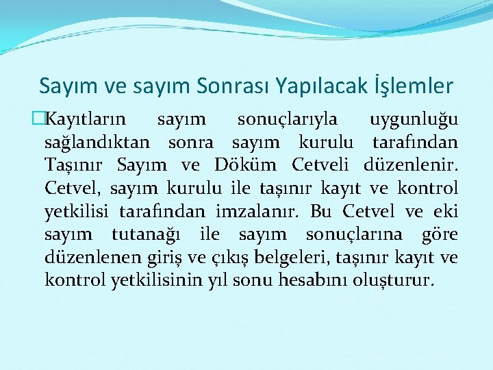 Sayım ve sayım Sonrası Yapılacak İşlemler �Kayıtların sayım sonuçlarıyla uygunluğu sağlandıktan sonra sayım kurulu