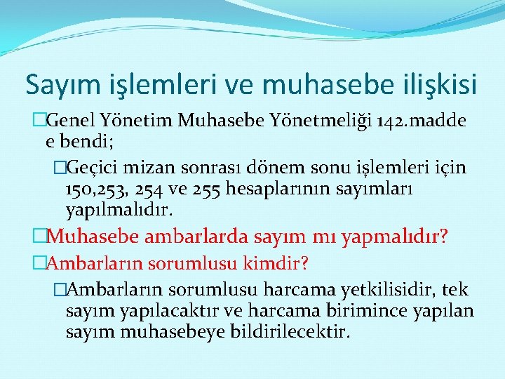 Sayım işlemleri ve muhasebe ilişkisi �Genel Yönetim Muhasebe Yönetmeliği 142. madde e bendi; �Geçici