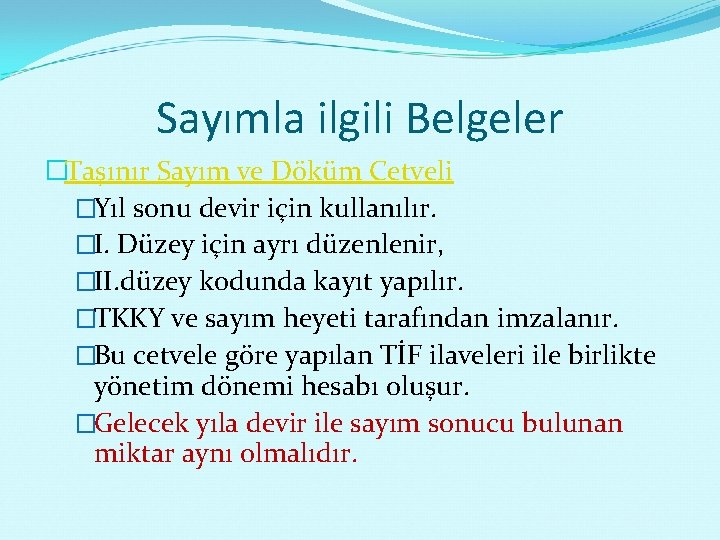 Sayımla ilgili Belgeler �Taşınır Sayım ve Döküm Cetveli �Yıl sonu devir için kullanılır. �I.